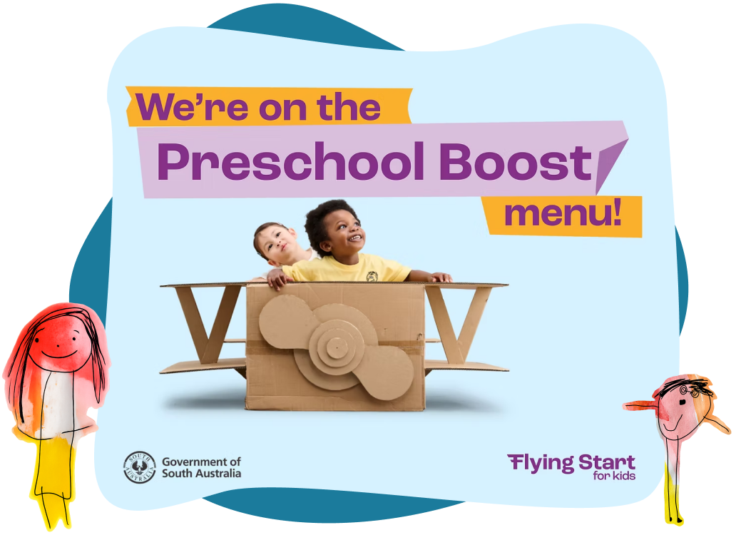 Two children sit in a cardboard aeroplane with text: “We’re on the Preschool Boost menu!” Logos for Government of South Australia and Flying Start for Kids are visible. Drawings of kids are at the sides.