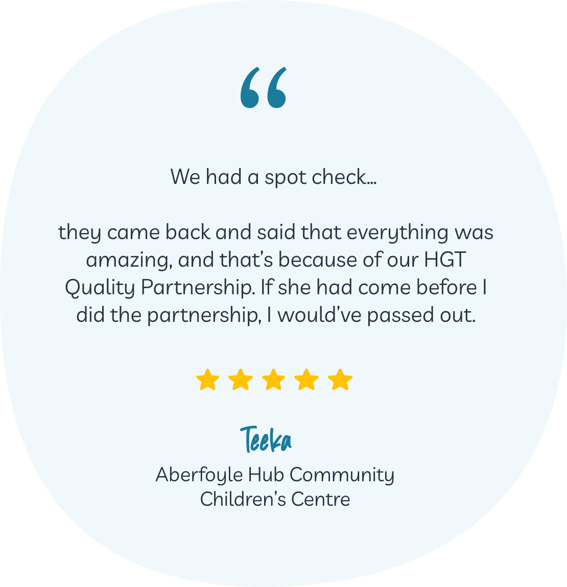 A testimonial from Teeka of Aberfoyle Hub Community Children’s Centre praising the HGT Quality Partnership, with five yellow stars and quotation marks.